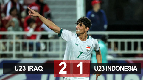 Kết quả U23 Iraq 2-1 U23 Indonesia: Thua ở hiệp phụ, U23 Indonesia phải tranh vé vớt đến Paris